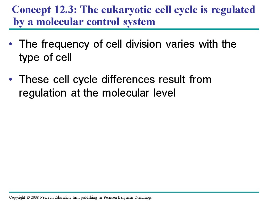 Concept 12.3: The eukaryotic cell cycle is regulated by a molecular control system The